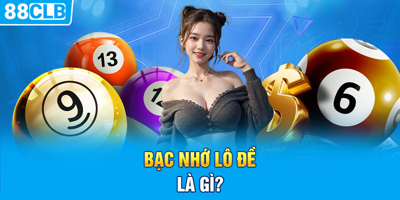 Bạc nhớ lô đề là gì?