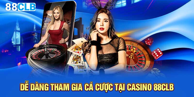 Dễ dàng tham gia cá cược tại casino 88CLB