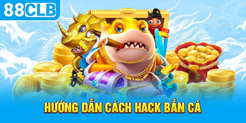 Hướng dẫn cách hack bắn cá