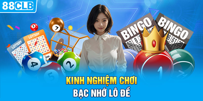 Kinh nghiệm chơi bạc nhớ lô đề