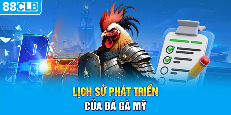 Lịch sử phát triển của đá gà Mỹ