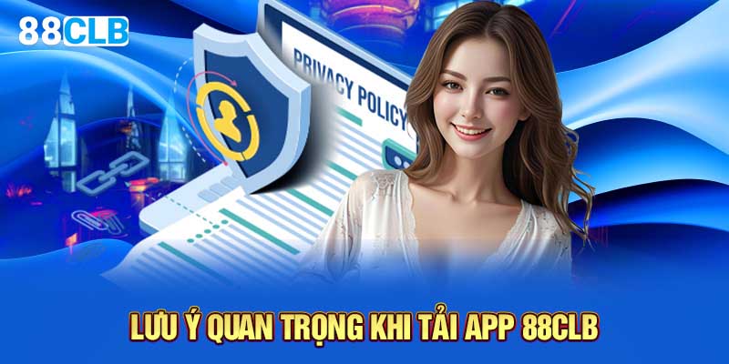 Lưu ý quan trọng khi tải app 88CLB