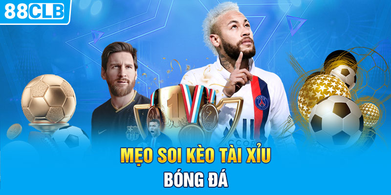 Mẹo soi kèo tài xỉu bóng đá