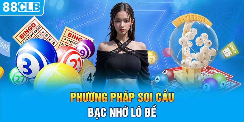 Phương pháp soi cầu bạc nhớ lô đề