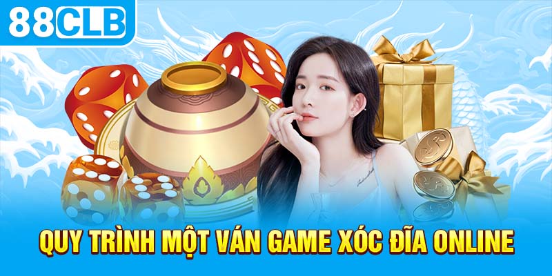 Quy trình một ván game xóc đĩa online 