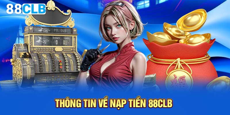 Thông tin về nạp tiền 88CLB