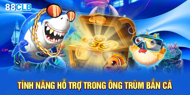 Tính năng hỗ trợ trong ông trùm bắn cá