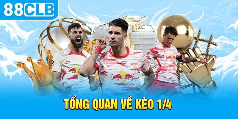 Tổng quan về kèo 1/4