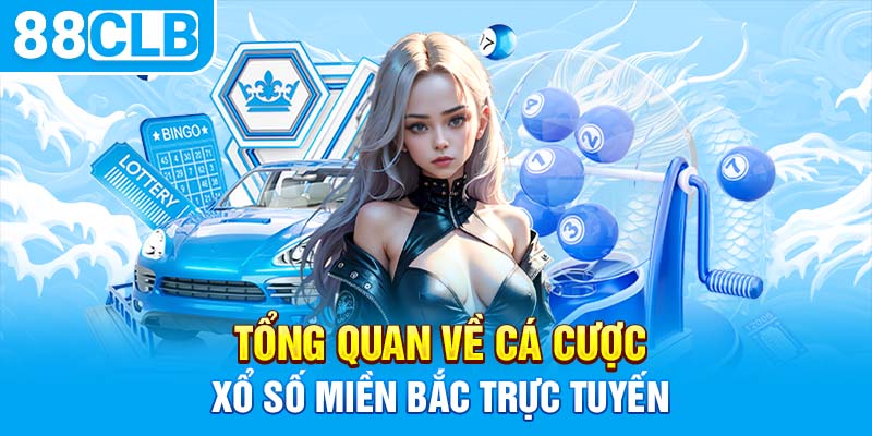 Tổng quan về cá cược xổ số Miền Bắc trực tuyến